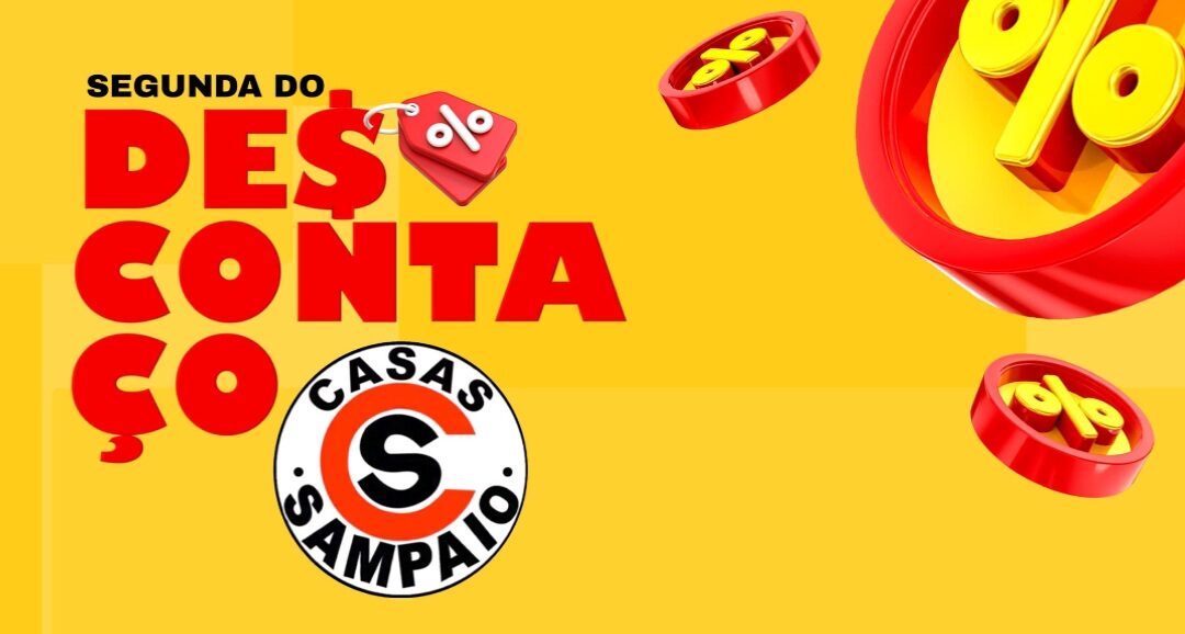 Segunda do Descontaço Casas Sampaio: Comece a semana economizando de verdade!