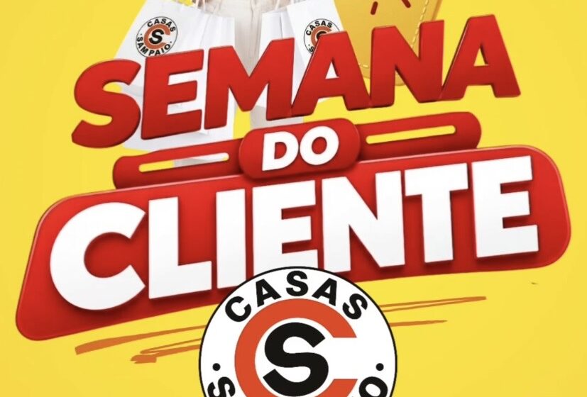 Venha aproveitar a semana dos clientes das Casas Sampaio